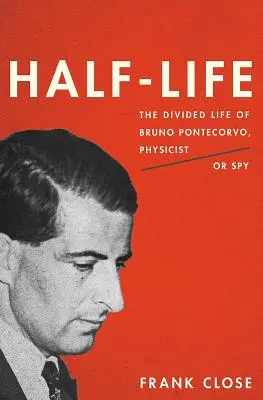 Half-Life: Podzielone życie Bruno Pontecorvo, fizyka lub szpiega - Half-Life: The Divided Life of Bruno Pontecorvo, Physicist or Spy