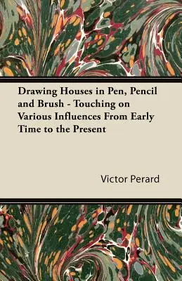 Domy rysowane piórem, ołówkiem i pędzlem - różne wpływy od wczesnych czasów do współczesności - Drawing Houses in Pen, Pencil and Brush - Touching on Various Influences from Early Time to the Present