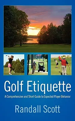 Etykieta golfa: Kompleksowy i krótki przewodnik po oczekiwanych zachowaniach graczy - Golf Etiquette: A Comprehensive and Short Guide to Expected Player Behavior