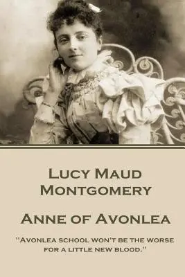 Lucy Montgomery - Ania z Avonlea: „Szkoła w Avonlea nie będzie gorsza, jeśli pojawi się w niej trochę nowej krwi.” - Lucy Montgomery - Anne of Avonlea: Avonlea school won't be the worse for a little new blood.