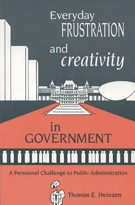 Codzienna frustracja i kreatywność w rządzie: Wyzwanie kadrowe dla administracji publicznej - Everyday Frustration and Creativity in Government: A Personnel Challenge to Public Administration