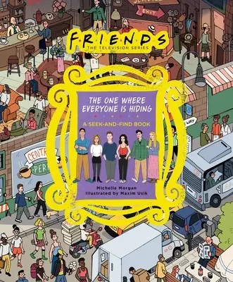 Przyjaciele: Ten, w którym wszyscy się ukrywają: Księga poszukiwań - Friends: The One Where Everyone Is Hiding: A Seek-And-Find Book