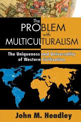 Problem z wielokulturowością: Wyjątkowość i uniwersalność zachodniej cywilizacji - The Problem with Multiculturalism: The Uniqueness and Universality of Western Civilization