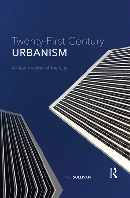 Urbanistyka dwudziestego pierwszego wieku: Nowa analiza miasta - Twenty-First Century Urbanism: A New Analysis of the City