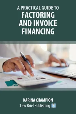 Praktyczny przewodnik po faktoringu i finansowaniu faktur - A Practical Guide to Factoring and Invoice Financing