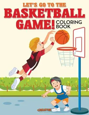 Chodźmy na mecz koszykówki! Kolorowanka - Let's Go to the Basketball Game! Coloring Book