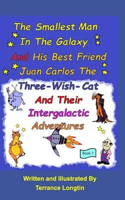 Najmniejszy człowiek w galaktyce i jego najlepszy przyjaciel Juan Carlos, kot z trzema życzeniami, i ich międzygalaktyczne podróże Book1 - The Smallest Man In The Galaxy And His Best Friend Juan Carlos The Three-Wish-Cat And Their Intergalactic Travels Book1
