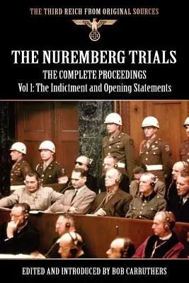 Proces norymberski - kompletny przebieg procesu, tom 1: akt oskarżenia i oświadczenia otwierające proces - The Nuremberg Trials - The Complete Proceedings Vol 1: The Indictment and OPening Statements