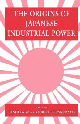 Geneza japońskiej potęgi przemysłowej: strategia, instytucje i rozwój zdolności organizacyjnych - The Origins of Japanese Industrial Power: Strategy, Institutions and the Development of Organisational Capability