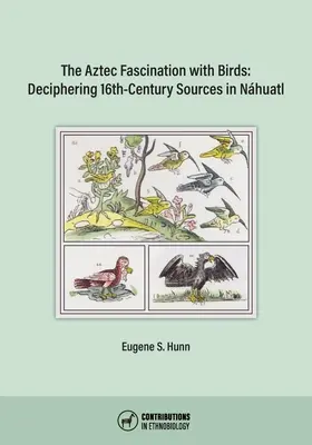 Aztecka fascynacja ptakami: Rozszyfrowanie XVI-wiecznych źródeł w Nhuatl - The Aztec Fascination with Birds: Deciphering 16th-Century Sources in Nhuatl