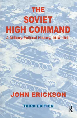 The Soviet High Command: Historia wojskowo-polityczna, 1918-1941: Wojskowo-polityczna historia, 1918-1941 - The Soviet High Command: A Military-Political History, 1918-1941: A Military Political History, 1918-1941