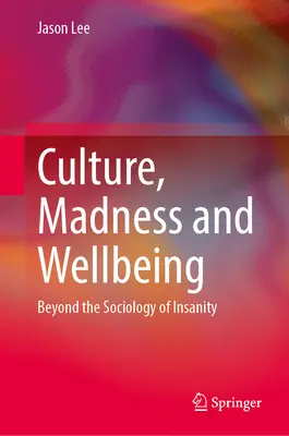 Kultura, szaleństwo i dobre samopoczucie: Poza socjologią szaleństwa - Culture, Madness and Wellbeing: Beyond the Sociology of Insanity