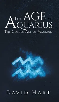 Era Wodnika: Złoty wiek ludzkości - The Age of Aquarius: The Golden Age of Mankind