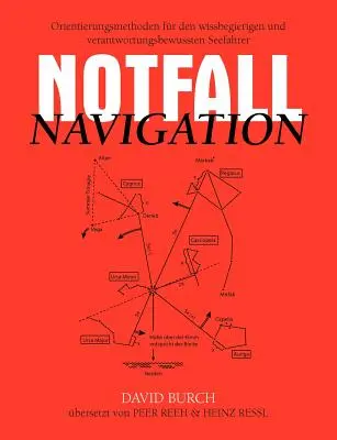 Notfall Navigation: Orientierungsmethoden for den wissbegierigen und verantwortungsbewussten Seefahrer - Notfall Navigation: Orientierungsmethoden fr den wissbegierigen und verantwortungsbewussten Seefahrer