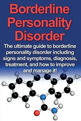 Zaburzenie osobowości borderline: Kompletny przewodnik po zaburzeniu osobowości typu borderline, w tym oznaki i objawy, diagnoza, leczenie i sposoby radzenia sobie z nim. - Borderline Personality Disorder: The ultimate guide to borderline personality disorder including signs and symptoms, diagnosis, treatment, and how to