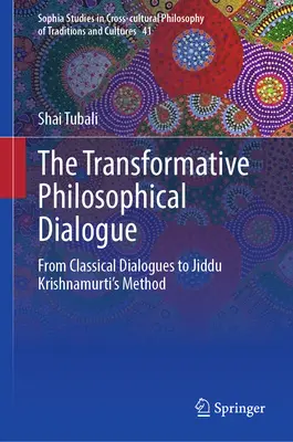 Transformujący dialog filozoficzny: Od klasycznych dialogów do metody Jiddu Krishnamurtiego - The Transformative Philosophical Dialogue: From Classical Dialogues to Jiddu Krishnamurti's Method