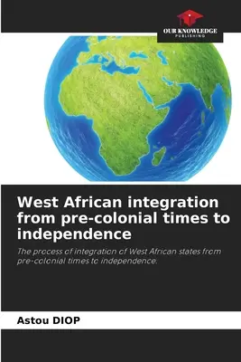 Integracja Afryki Zachodniej od czasów przedkolonialnych do niepodległości - West African integration from pre-colonial times to independence