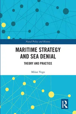 Strategia morska i odmowa dostępu do morza: Teoria i praktyka - Maritime Strategy and Sea Denial: Theory and Practice