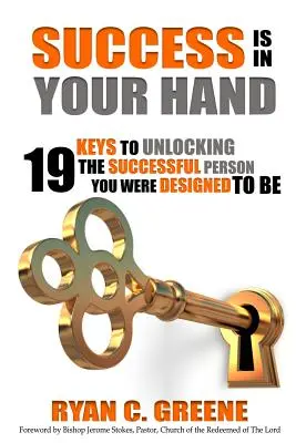 Sukces jest w twojej dłoni: 19 kluczy do odblokowania sukcesu osoby, którą chciałeś być - Success Is In Your Hand: 19 Keys To Unlocking The Successful Person You Were Designed To Be