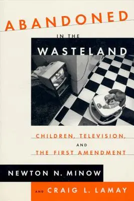 Porzucony na pustkowiu: Dzieci, telewizja i pierwsza poprawka - Abandoned in the Wasteland: Children, Television, & the First Amendment