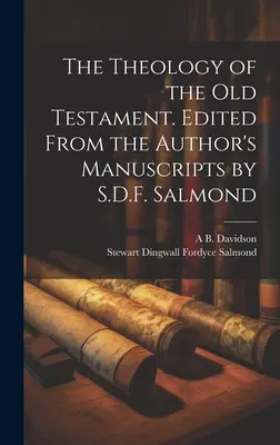 Teologia Starego Testamentu. Zredagowana na podstawie rękopisów autora przez S.D.F. Salmonda - The Theology of the Old Testament. Edited From the Author's Manuscripts by S.D.F. Salmond