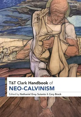 Podręcznik neokalwinizmu T&t Clark - T&t Clark Handbook of Neo-Calvinism