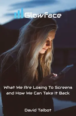 Glowface: Co tracimy na rzecz ekranów i jak możemy to odzyskać - Glowface: What We Are Losing To Screens and How We Can Take It Back