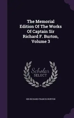 Pamiątkowe wydanie dzieł kapitana Sir Richarda F. Burtona, tom 3 - The Memorial Edition Of The Works Of Captain Sir Richard F. Burton, Volume 3