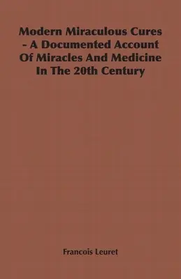 Współczesne cudowne uzdrowienia - udokumentowany opis cudów i medycyny w XX wieku - Modern Miraculous Cures - A Documented Account of Miracles and Medicine in the 20th Century