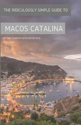 Niezwykle prosty przewodnik po macOS Catalina: Pierwsze kroki z systemem macOS 10.15 (wersja kolorowa) - The Ridiculously Simple Guide to MacOS Catalina: Getting Started With MacOS 10.15 (Color Edition)