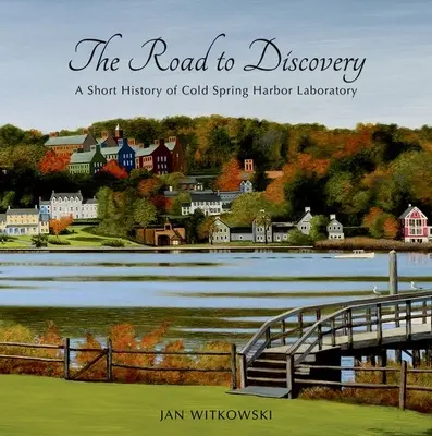 Droga do odkrycia: Krótka historia Cold Spring Harbor Laboratory - The Road to Discovery: A Short History of Cold Spring Harbor Laboratory