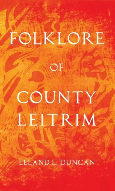 Folklor hrabstwa Leitrim (Seria historii folkloru) - Folklore of County Leitrim (Folklore History Series)