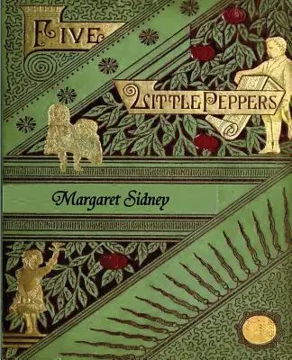 The Five Little Peppers Omnibus (Five Little Peppers and How They Grew, Five Little Peppers Midway, Five Little Peppers Abroad, Five Little Peppers an