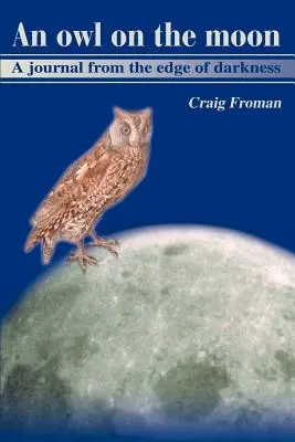 Sowa na Księżycu: Dziennik znad krawędzi ciemności - An Owl on the Moon: A Journal from the Edge of Darkness