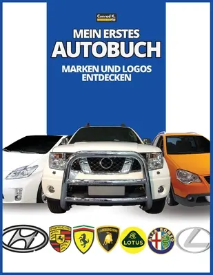 Mein erstes Autobuch: Marken und Logos entdecken, farbenfrohes Buch for Kinder, Logos von Automarken mit schnen Bildern von Autos aus der g - Mein erstes Autobuch: Marken und Logos entdecken, farbenfrohes Buch fr Kinder, Logos von Automarken mit schnen Bildern von Autos aus der g