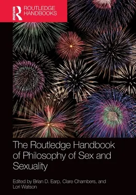 The Routledge Handbook of Philosophy of Sex and Sexuality (Podręcznik filozofii seksu i seksualności) - The Routledge Handbook of Philosophy of Sex and Sexuality