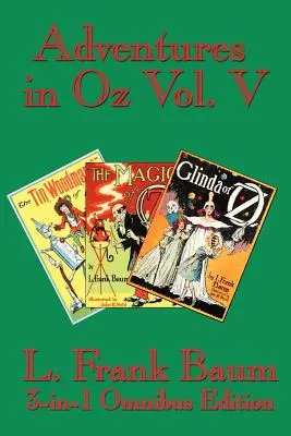 Przygody w Krainie Oz, tom V: Blaszany Drwal z Krainy Oz, Magia Krainy Oz, Glinda z Krainy Oz - Adventures in Oz Vol. V: The Tin Woodman of Oz, the Magic of Oz, Glinda of Oz