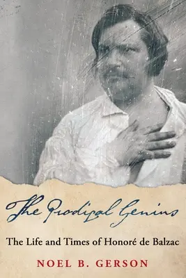 Marnotrawny geniusz: życie i czasy Honor de Balzac - The Prodigal Genius: The Life and Times of Honor de Balzac