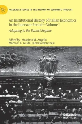 Instytucjonalna historia włoskiej ekonomii w okresie międzywojennym - tom I: Adaptacja do reżimu faszystowskiego - An Institutional History of Italian Economics in the Interwar Period -- Volume I: Adapting to the Fascist Regime