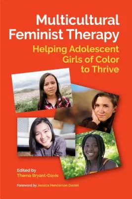 Wielokulturowa terapia feministyczna: pomaganie dorastającym kolorowym dziewczętom w rozwoju - Multicultural Feminist Therapy: Helping Adolescent Girls of Color to Thrive