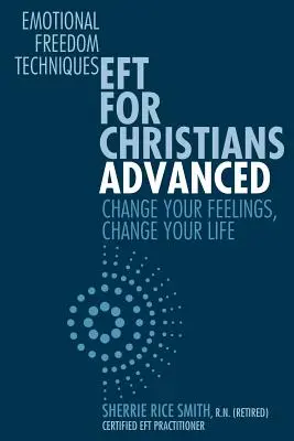 EFT Dla Chrześcijan Zaawansowane: Zmień swoje uczucia, zmień swoje życie - EFT For Christians Advanced: Change Your Feelings, Change Your Life
