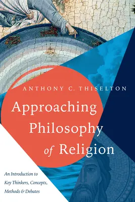 Podejście do filozofii religii: Wprowadzenie do kluczowych myślicieli, koncepcji, metod i debat - Approaching Philosophy of Religion: An Introduction to Key Thinkers, Concepts, Methods and Debates