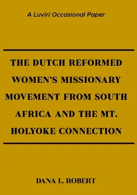 Holenderski reformowany kobiecy ruch misyjny z Afryki Południowej i połączenie z Mt. Holyoke - The Dutch Reformed Women's Missionary Movement from South Africa and the Mt. Holyoke Connection