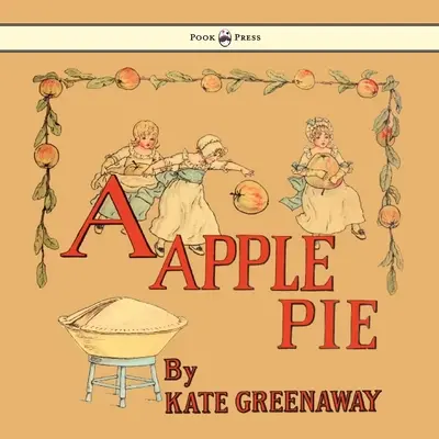 Szarlotka - z ilustracjami Kate Greenaway - A Apple Pie - Illustrated by Kate Greenaway