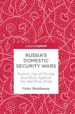 Rosyjskie wojny o bezpieczeństwo wewnętrzne: Putin wykorzystuje podziały i rządy przeciwko swoim twardogłowym sojusznikom - Russia's Domestic Security Wars: Putin's Use of Divide and Rule Against His Hardline Allies