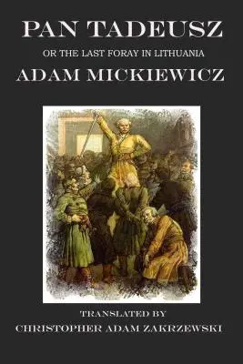 Pan Tadeusz, czyli ostatni wypad na Litwę - Pan Tadeusz: or the Last Foray in Lithuania