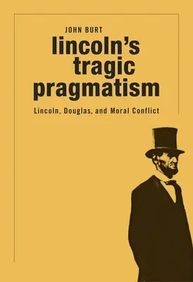 Tragiczny pragmatyzm Lincolna: Lincoln, Douglas i konflikt moralny - Lincoln's Tragic Pragmatism: Lincoln, Douglas, and Moral Conflict