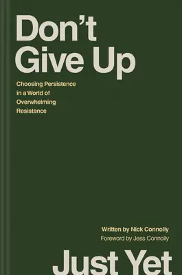 Don't Give Up Just Yet: Wybór wytrwałości w świecie przytłaczającego oporu - Don't Give Up Just Yet: Choosing Persistence in a World of Overwhelming Resistance