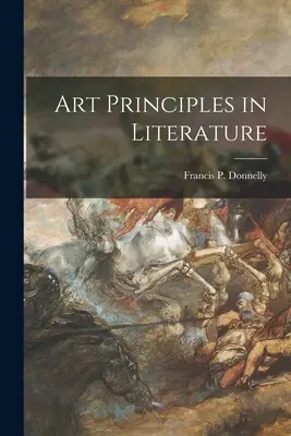 Zasady sztuki w literaturze (Donnelly Francis P. (Francis Patrick)) - Art Principles in Literature (Donnelly Francis P. (Francis Patrick))