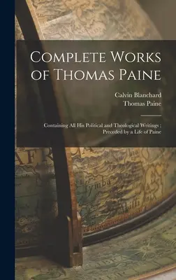 Complete Works of Thomas Paine: Zawierające wszystkie jego pisma polityczne i teologiczne; poprzedzone życiem Paine'a - Complete Works of Thomas Paine: Containing all his Political and Theological Writings; Preceded by a Life of Paine